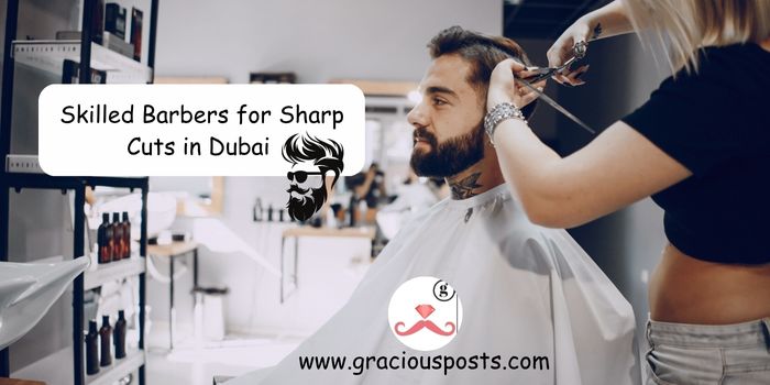 Where to Find a Skilled Barber for Sharp Cuts in Dubai